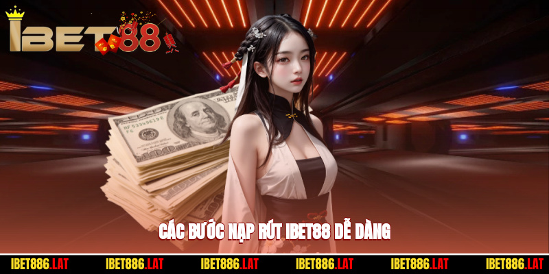 Các bước nạp rút ibet88 dễ dàng