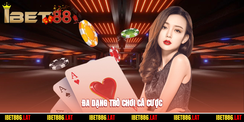 Đa dạng trò chơi cá cược