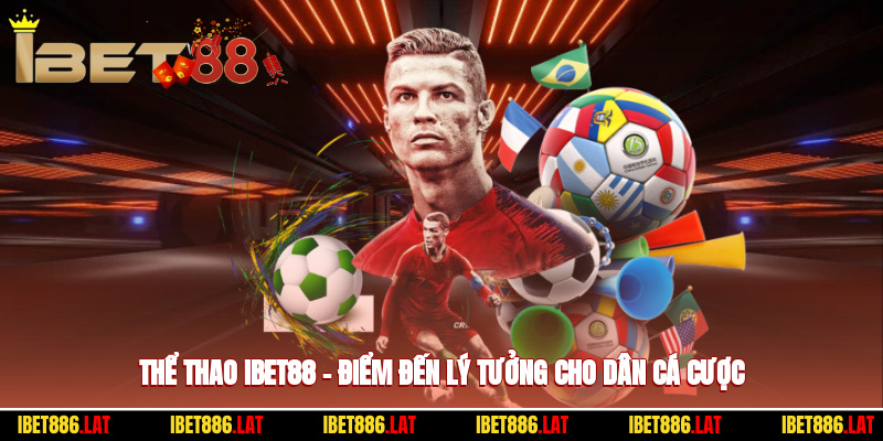 Thể Thao Ibet88 – Điểm Đến Lý Tưởng Cho Dân Cá Cược