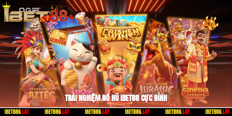 Trải nghiệm nổ hũ ibet88 cực đỉnh